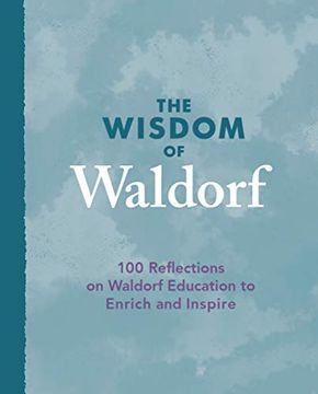 portada The Wisdom of Waldorf: 100 Reflections on Waldorf Education to Enrich and Inspire (en Inglés)