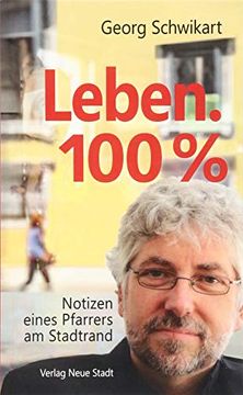 portada Leben. 100%: Notizen Eines Pfarrers am Stadtrand (Aus dem Leben)