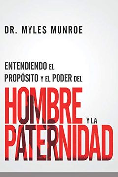 portada Entendiendo el Propósito y el Poder del Hombre y la Paternidad (in Spanish)