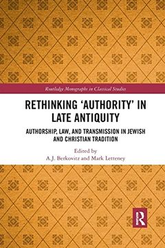 portada Rethinking ‘Authority’ in Late Antiquity: Authorship, Law, and Transmission in Jewish and Christian Tradition (Routledge Monographs in Classical Studies) (en Inglés)