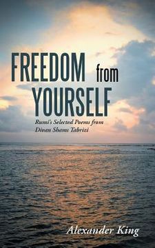 portada Freedom from Yourself: Rumi's Selected Poems from Divan Shams Tabrizi