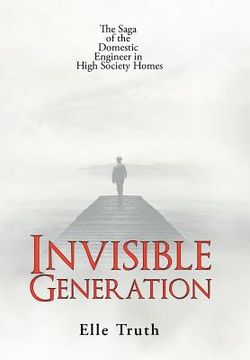 portada Invisible Generation: The Saga of the Domestic Engineer in High Society Homes (en Inglés)