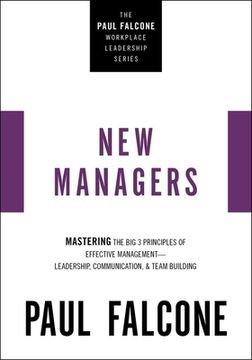 portada The new Managers: Mastering the big 3 Principles of Effective Management---Leadership, Communication, and Team Building (The Paul Falcone Workplace Leadership Series) (en Inglés)