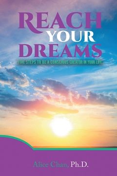 portada Reach Your Dreams: Five Steps to be a Conscious Creator in Your Life (en Inglés)