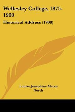 portada wellesley college, 1875-1900: historical address (1900) (en Inglés)