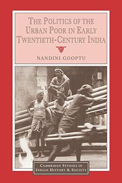 portada The Politics of the Urban Poor in Early Twentieth-Century India (Cambridge Studies in Indian History and Society) (en Inglés)