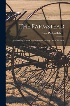 portada The Farmstead: the Making of the Rural Home and the Lay-out of the Farm (en Inglés)
