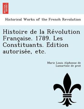 portada Histoire de la Révolution Française. 1789. Les Constituants. Édition autorisée, etc. (en Francés)