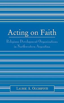 portada acting on faith: religious development organizations in northwestern argentina (in English)