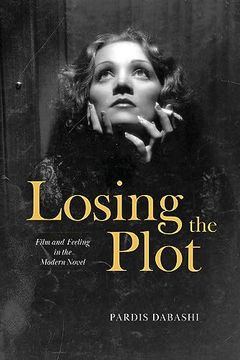 portada Losing the Plot: Film and Feeling in the Modern Novel (in English)