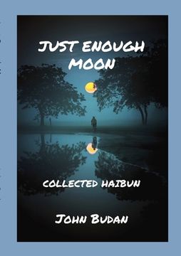 portada Just Enough Moon: Collected Haibun (en Inglés)