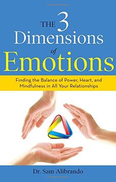 portada The 3 Dimensions of Emotions: Finding the Balance of Power, Heart, and Mindfulness in All of Your Relationships (in English)