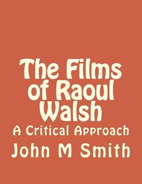 portada The Films of Raoul Walsh: A Critical Approach (en Inglés)