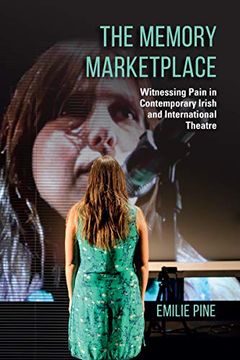 portada The Memory Marketplace: Witnessing Pain in Contemporary Irish and International Theatre (Irish Culture, Memory, Place) 