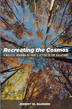 portada Recreating the Cosmos: A Holistic Reading of Paul's Letter to the Galatians (en Inglés)