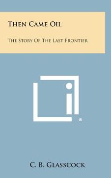 portada Then Came Oil: The Story of the Last Frontier (en Inglés)