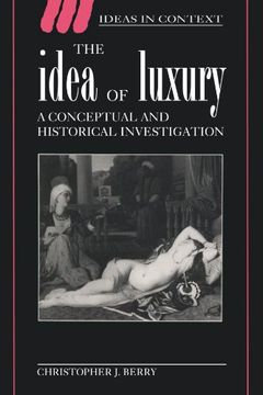 portada The Idea of Luxury: A Conceptual and Historical Investigation (Ideas in Context) (in English)