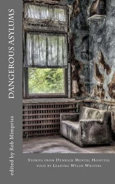 portada Dangerous Asylums: Stories from Denbigh Hospital told by Leading Welsh Writers (in English)