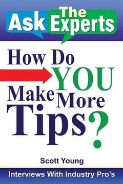 portada Ask the Experts: How Do You Make More Tips?: Interviews with Industry Pro's (en Inglés)
