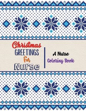 portada Christmas Greetings for Nurse - A Nurse Coloring Book: 42 Christmas designs for Coloring and Stress Releasing, Funny Snarky Adult Nurse Life Coloring