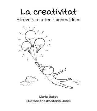 portada Creativitat, la. Atreveix-Te a Tenir Bones Idees (in Catalá)