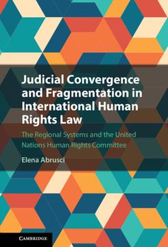 portada Judicial Covergence and Fragmentation in International Human Rights Law: The Regional Systems and the United Nations Human Rights Committee (en Inglés)