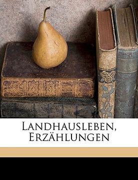 portada Landhausleben, Erzahlungen Von Ludwig Achim Von Arnim. (en Alemán)