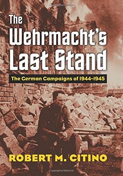 portada The Wehrmacht's Last Stand: The German Campaigns of 1944-1945 (Modern War Studies)