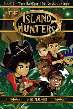 portada The Island Hunters: Book I - The Backyard Pirate Adventure (en Inglés)