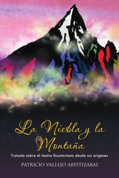 portada La Niebla y la Montana: Tratado Sobre el Teatro Ecuatoriano Desde sus Origenes. (in Spanish)