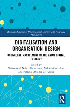 portada Digitalisation and Organisation Design: Knowledge Management in the Asian Digital Economy (Routledge Advances in Organizational Learning and Knowledge Management) (in English)