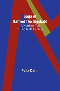 portada Saga of Halfred the Sigskald: A Northern Tale of the Tenth Century (en Inglés)
