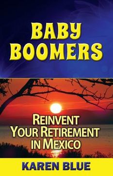 portada Baby Boomers: Reinvent Your Retirement in Mexico (en Inglés)