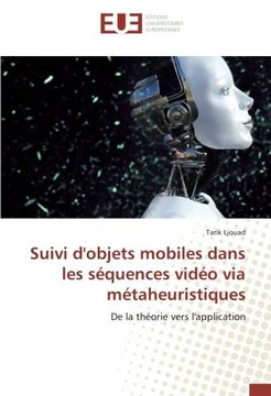 portada Suivi d'objets mobiles dans les séquences vidéo via métaheuristiques: De la théorie vers l'application