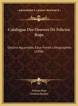 portada Catalogue Des Oeuvres De Felicien Rops: Dessins Aquarelles, Eaux-Fortes Lithographies (1896) (en Francés)