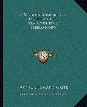 portada a modern rosicrucian order and its relationships to freemasonry (en Inglés)