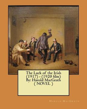 portada The Luck of the Irish (1917) - (1920 film) By: Harold MacGrath ( NOVEL ) (en Inglés)