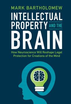 portada Intellectual Property and the Brain: How Neuroscience Will Reshape Legal Protection for Creations of the Mind (in English)
