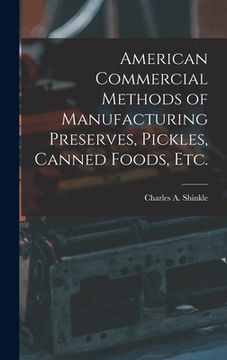 portada American Commercial Methods of Manufacturing Preserves, Pickles, Canned Foods, Etc. (en Inglés)