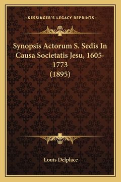 portada Synopsis Actorum S. Sedis In Causa Societatis Jesu, 1605-1773 (1895) (en Latin)