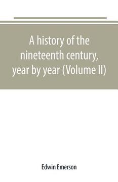 portada A history of the nineteenth century, year by year (Volume II) (en Inglés)