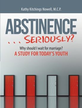 portada ABSTINENCE . . . Seriously?: Why Should I Wait For Marriage?: A Study for Today's Youth (en Inglés)