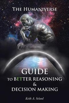 portada The Humaniverse Guide To Better Reasoning & Decision Making (en Inglés)