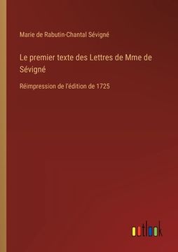 portada Le premier texte des Lettres de Mme de Sévigné: Réimpression de l'édition de 1725 (en Francés)