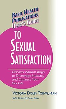portada User's Guide to Complete Sexual Satisfaction: Discover Natural Ways to Encourage Intimacy and Enhance Your Sex Life (Basic Health Publications User's Guide)