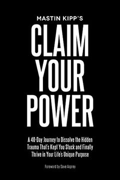 portada Claim Your Power: A 40-Day Journey to Dissolve the Hidden Trauma That's Kept you Stuck and Finally Thrive in Your Life's Unique Purpose 