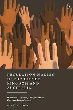 portada Regulation-Making in the United Kingdom and Australia: Democratic Legitimacy, Safeguards and Executive Aggrandisement (en Inglés)