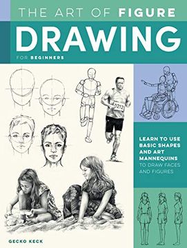 portada The Art of Figure Drawing for Beginners: Learn to Use Basic Shapes and Art Mannequins to Draw Faces and Figures (en Inglés)