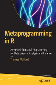 portada Metaprogramming in R: Advanced Statistical Programming for Data Science, Analysis and Finance (en Inglés)