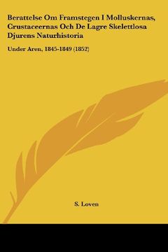 portada Berattelse om Framstegen i Molluskernas, Crustaceernas och de Lagre Skelettlosa Djurens Naturhistoria: Under Aren, 1845-1849 (1852)